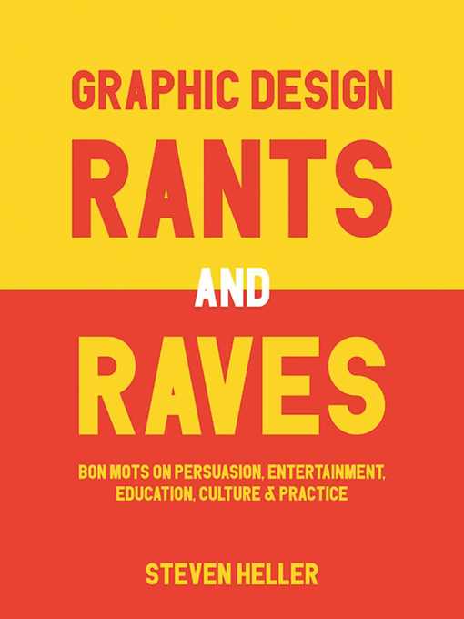Title details for Graphic Design Rants and Raves: Bon Mots on Persuasion, Entertainment, Education, Culture, and Practice by Steven Heller - Available